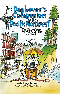 The Dog Lover's Companion to the Pacific Northwest: The Inside Scoop on Where to Take Your Dog - Mallinson, Val