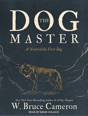 The Dog Master: A Novel of the First Dog - Cameron, W Bruce, and Colacci, David (Narrator)