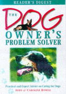 The Dog Owner's Problem Solver: Practical and Expert Advice on Caring for Dogs