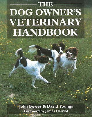 The Dog Owners Veterinary Handbook - Bower, John, and Youngs, David, and Herriot, James (Foreword by)