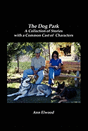 The Dog Park: A Collection of Stories with a Common Cast of Characters