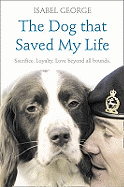 The Dog that Saved My Life: Incredible True Stories of Canine Loyalty Beyond All Bounds