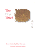 The Dog Thief: Short Stories by Chul-Woo Lim