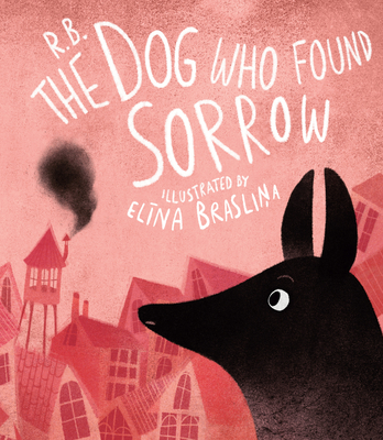 The Dog Who Found Sorrow - Briede, Ruta, and Braslina, Elina (Translated by)