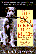 The Dog Who Loved Too Much - Dodman, Nicholas, DVM