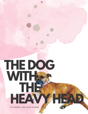 The Dog With The Heavy Head - Adams, Zach, and Adams, Andrea