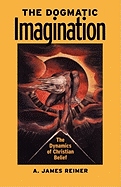 The Dogmatic Imagination: The Dynamics of Christian Belief
