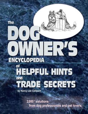 The Dogs Owner's Encyclopedia of Helpful Hints and Trade Secrets: 2,000+ Solutions From Dog Professionals and Pet Lovers - Cathcart, Nancy Lee