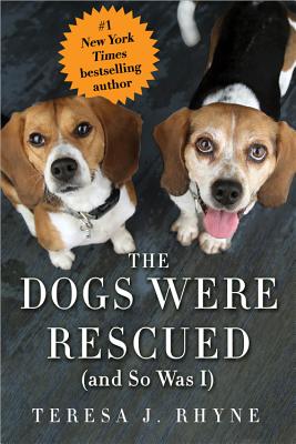 The Dogs Were Rescued (and So Was I) - Rhyne, Teresa