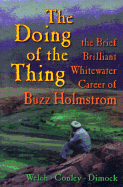 The Doing of the Thing: The Brief Brilliant Whitewater Career of Buzz Holmstrom