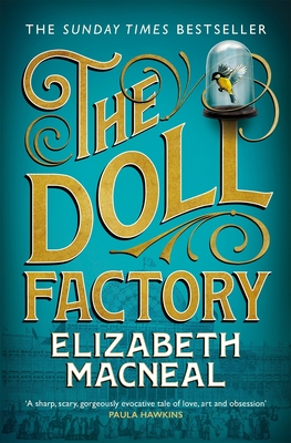 The Doll Factory: The spellbinding gothic page turner of desire and obsession - Macneal, Elizabeth
