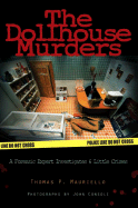 The Dollhouse Murders: A Forensic Expert Investigates 6 Little Crimes - Mauriello, Thomas P, and Darby, Ann, and Consoli, John (Photographer)