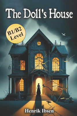 The Doll's House: Henrik Ibsen's Classic Novel in B1/B2 Modern English - Ibsen, Henrik