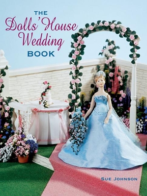 The Dolls' House Wedding Book - Johnson, Sue, Dr.