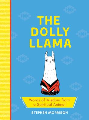 The Dolly Llama: Words of Wisdom from a Spiritual Animal - Morrison, Stephen