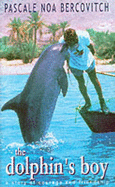 The Dolphin's Boy: A Story of Courage and Friendship