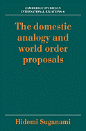 The Domestic Analogy and World Order Proposals - Suganami, Hidemi