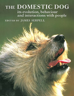 The Domestic Dog: Its Evolution, Behaviour and Interactions with People - Serpell, James (Editor)