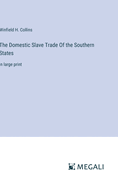 The Domestic Slave Trade Of the Southern States: in large print