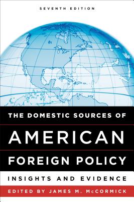 The Domestic Sources of American Foreign Policy: Insights and Evidence - McCormick, James M (Editor)