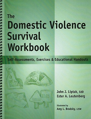 The Domestic Violence Survival Workbook: Self-Assessments, Exercises & Educational Handouts - Leutenberg, Ester, and Liptak, John
