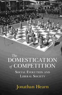 The Domestication of Competition: Social Evolution and Liberal Society