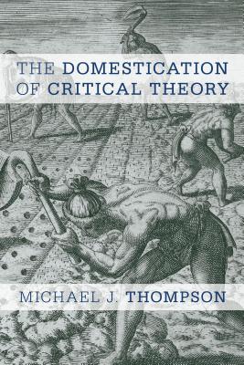 The Domestication of Critical Theory - Thompson, Michael J