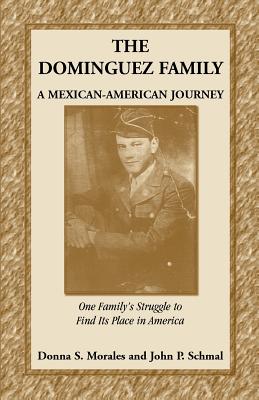 The Dominguez Family: A Mexican-American Journey - Morales, Donna S, and Schmal, John P