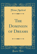 The Dominion of Dreams (Classic Reprint)