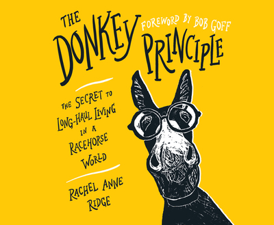 The Donkey Principle: The Secret to Long-Haul Living in a Racehorse World - Ridge, Rachel Anne (Narrator)