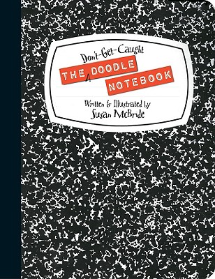 The Don't-Get-Caught Doodle Notebook - McBride, Susan, PhD