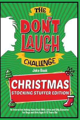The Don't Laugh Challenge - Christmas Stocking Stuffer Edition: An Interactive Holiday Game Book With Jokes and Silly Scenarios for Boys and Girls Ages 6-12 Years Old - Billy Boy
