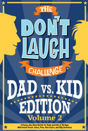 The Don't Laugh Challenge - Dad vs. Kid Volume 2: A Punny Joke Book Battle for Dads and Kids of All Ages With Knock-Knock Jokes, Puns, One-Liners, and Silly Scenarios