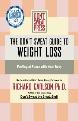 The Don't Sweat Guide to Weight Loss: Feeling at Peace with Your Body - Carlson, Richard, PH D