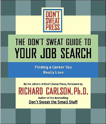 The Don't Sweat Guide to Your Job Search: Finding a Career You Really Love - Don't Sweat Press, and Conger, Eric (Read by), and Carlson, Richard, PH D (Foreword by)