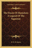 The Doom Of Mamelons A Legend Of The Saguenay