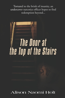 The Door at the Top of the Stairs - Holt, Alison Naomi