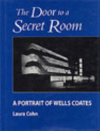 The Door to a Secret Room: A Portrait of Wells Coates