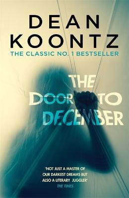 The Door to December: A terrifying novel of secrets and danger - Koontz, Dean