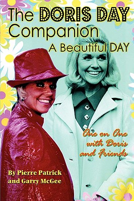 The Doris Day Companion: A Beautiful Day - Patrick, Pierre, and McGee, Garry, and Joseph, Jackie (Foreword by)