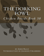 The Dorking Fowl: Chicken Breeds Book 30