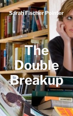 The Double Breakup - Fischer Pointer, Sarah