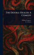 The Double-Dealer: A Comedy