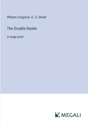 The Double-Dealer: in large print - Congreve, William, and Street, G S