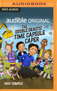 The Double Drastic Time Capsule Caper