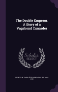 The Double Emperor. A Story of a Vagabond Cunarder