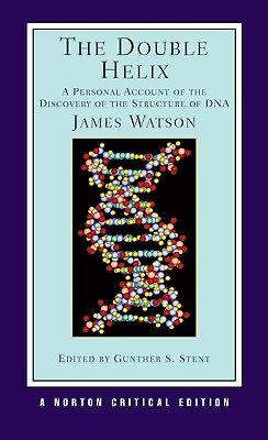 The Double Helix: A Personal Account of the Discovery of the Structure of DNA: A Norton Critical Edition - Watson, James D, and Stent, Gunther S (Editor)