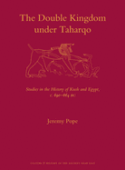 The Double Kingdom Under Taharqo: Studies in the History of Kush and Egypt, C. 690 - 664 BC