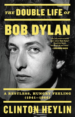 The Double Life of Bob Dylan: A Restless, Hungry Feeling, 1941-1966 - Heylin, Clinton