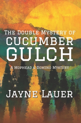 The Double Mystery of Cucumber Gulch - Lauer, Jayne